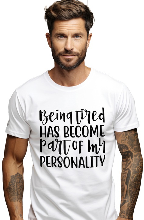 Tricou Barbati cu mesajul "Oboseala a devenit o parte din personalitatea mea" cu imprimeu pe Fata, 100% Bumbac, Alb, XL