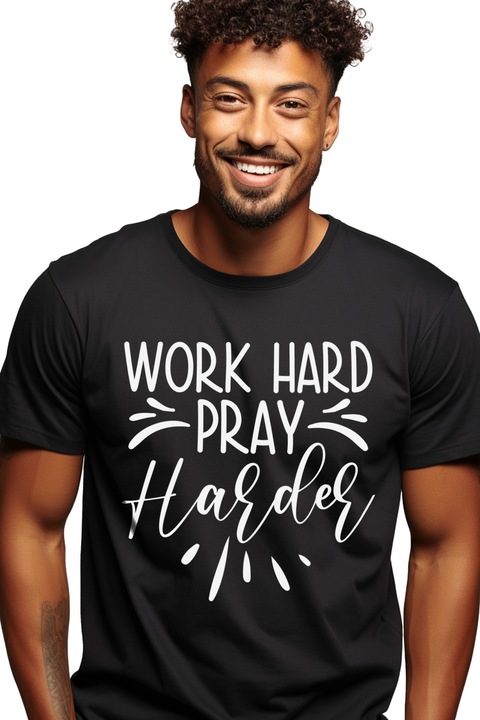 Tricou Barbati cu textul "Work hard, pray harder" - munceste din greu, roaga-te si mai tare cu imprimeu pe Fata, 100% Bumbac, Negru, XS