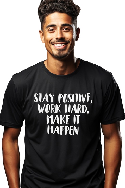 Tricou Barbati cu mesajul "Ramai pozitiv, munceste din greu, fa sa se intample" cu imprimeu pe Fata, 100% Bumbac, Negru, S