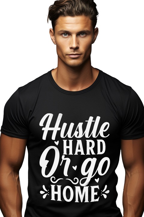 Tricou Barbati cu mesajul "Hustle hard or go home" - munceste din greu sau du-te acasa cu imprimeu pe Fata, 100% Bumbac, Negru, XS