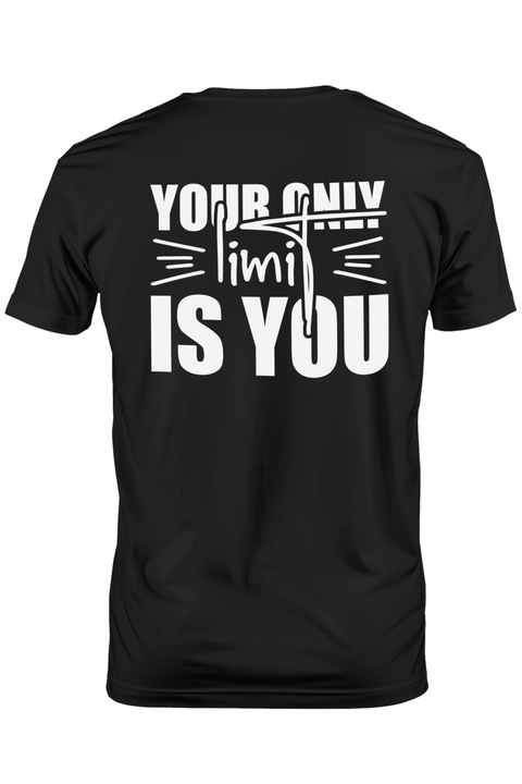 Tricou Barbati cu textul "Your only limit is you" - singura ta limita esti tu insati cu imprimeu pe Spate, 100% Bumbac, Negru, XS