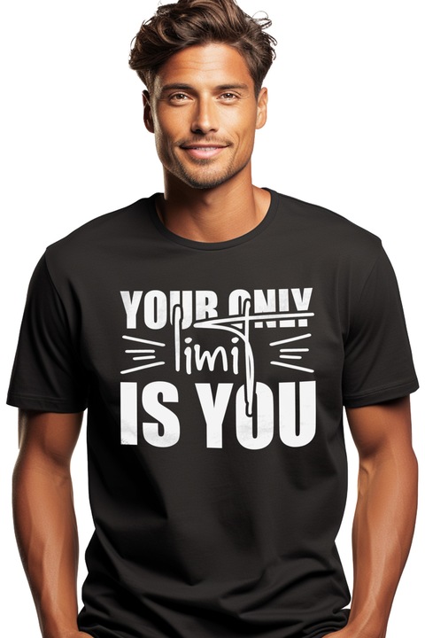 Tricou Barbati cu textul "Your only limit is you" - singura ta limita esti tu insati cu imprimeu pe Fata, 100% Bumbac, Negru, S