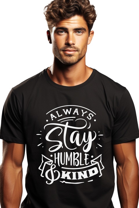 Tricou Barbati cu textul "Always stay humble & kind" - ramai mereu modesta si buna cu imprimeu pe Fata, 100% Bumbac, Negru, S