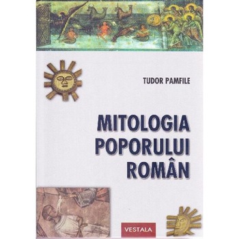 Mitologia poporului roman - Tudor Pamfile Mitologia poporului roman - Tudor Pamfile
