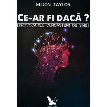 Ce-ar fi daca? - Eldon Taylor Ce-ar fi daca? - Eldon Taylor