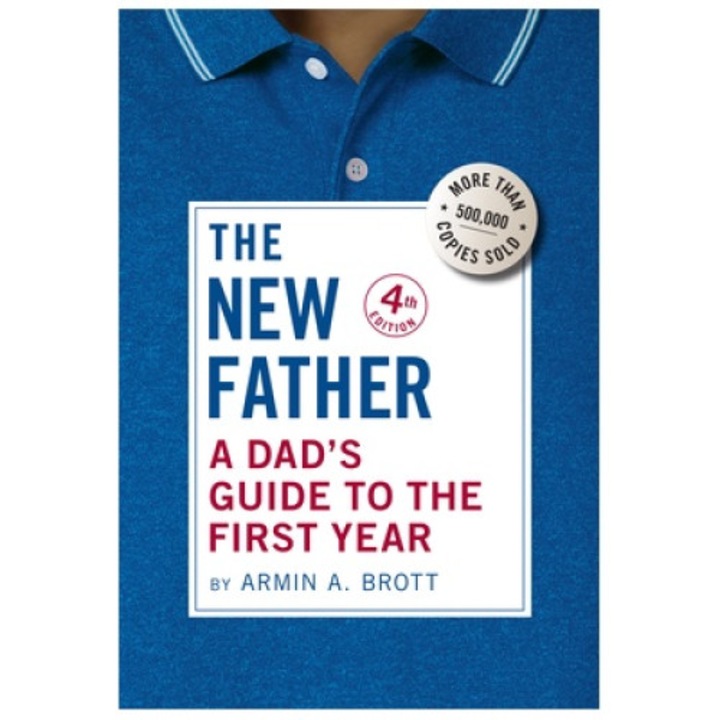 The New Father: A Dad's Guide To The First Year - Armin A. Brott