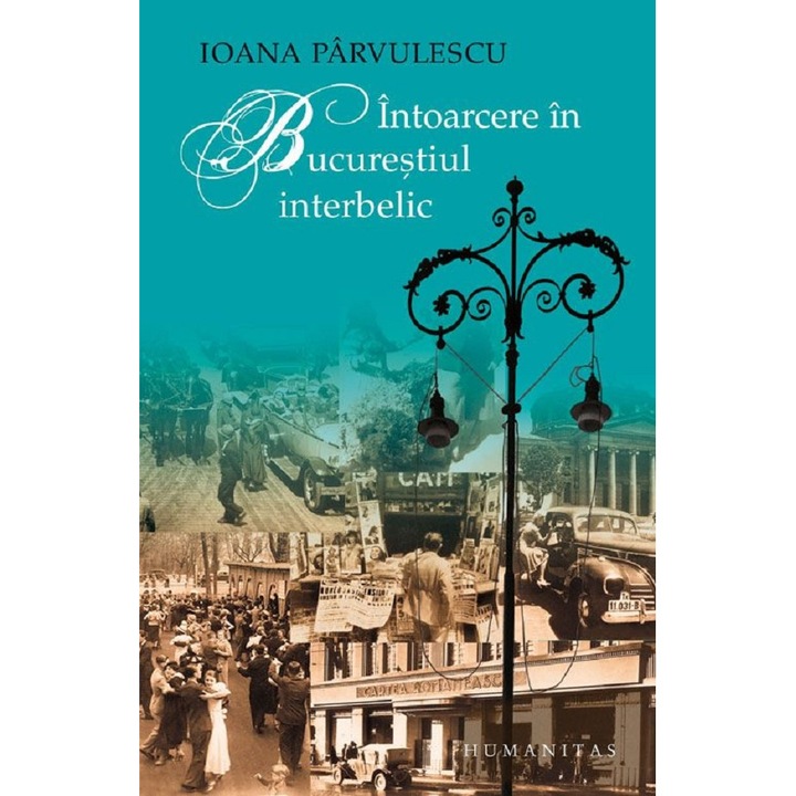 Intoarcere In Bucurestiul Interbelic - Ioana Parvulescu