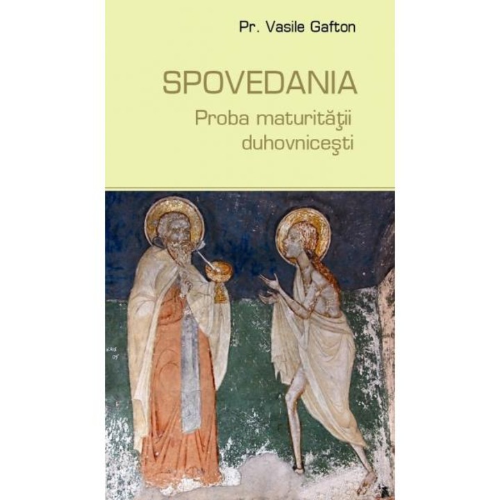Spovedania, Proba Maturitatii Duhovnicesti - Vasile Gafton