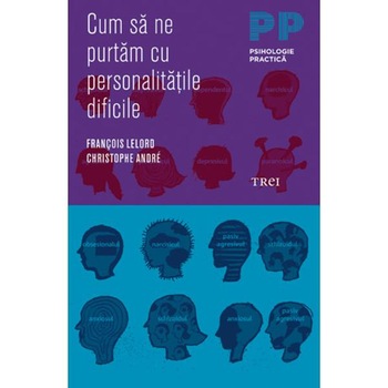Cum sa ne purtam cu personalitatile dificile Cum sa ne purtam cu personalitatile dificile