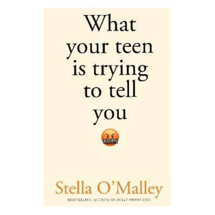 What Your Teen Is Trying To Tell You - Stella O'malley