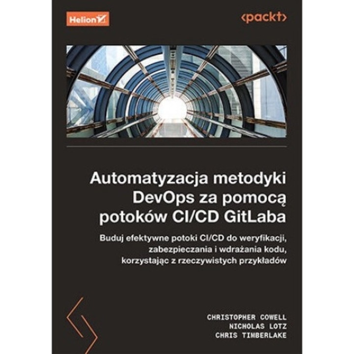 Automatyzacja metodyki DevOps za pomoca potokow CI/CD GitLaba, Christopher Cowell, Nicholas Lotz, Chris Timberlake, 2024