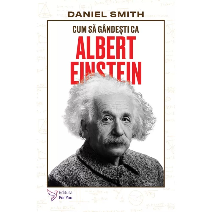 Cum sa gandesti ca Albert Einstein - Daniel Smith, editia 2024