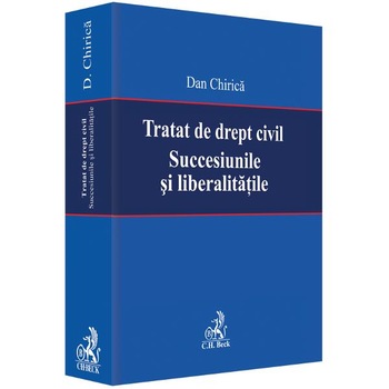 Tratat de drept civil. Succesiunile si liberalitatile - Dan Chirica Tratat de drept civil. Succesiunile si liberalitatile - Dan Chirica