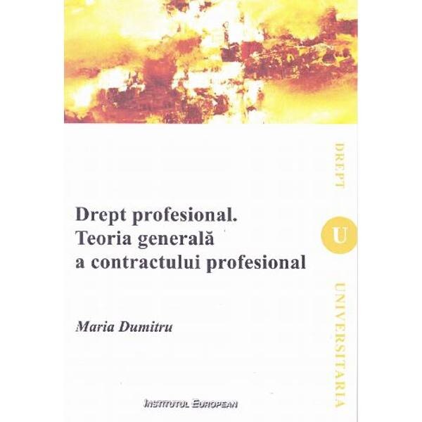 Drept profesional. Teoria generala s contractului profesional - Maria Dumitru