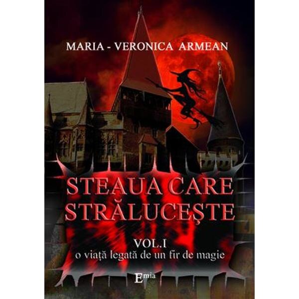 Steaua care straluceste vol.1: O viata legata de un fir de magie - Maria-Veronica Armean