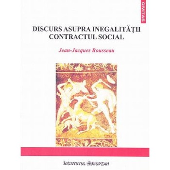 Discurs asupra inegalitatii. Contractul Social - Jean-Jacques Rousseau Discurs asupra inegalitatii. Contractul Social - Jean-Jacques Rousseau