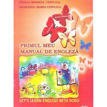 Primul meu manual de engleza - Desina Mihaela Cioflica, Smaranda Maria Cioflica Primul meu manual de engleza - Desina Mihaela Cioflica, Smaranda Maria Cioflica