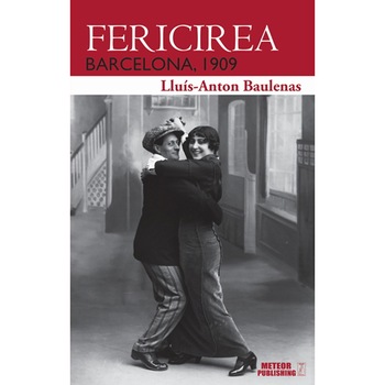 Fericirea. Barcelona, 1909 - Lluis-Anton Baulenas Fericirea. Barcelona, 1909 - Lluis-Anton Baulenas