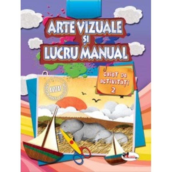 Arte vizuale si lucru manual. Caiet de activitati 2