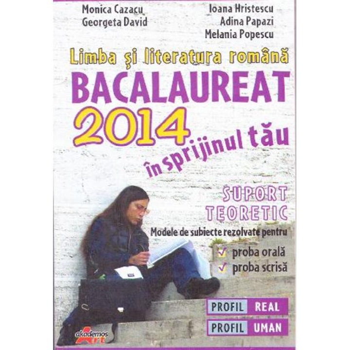 Limba si Literatura Romana. Bacalaureat 2014 in sprijinul tau - Monica Cazacu