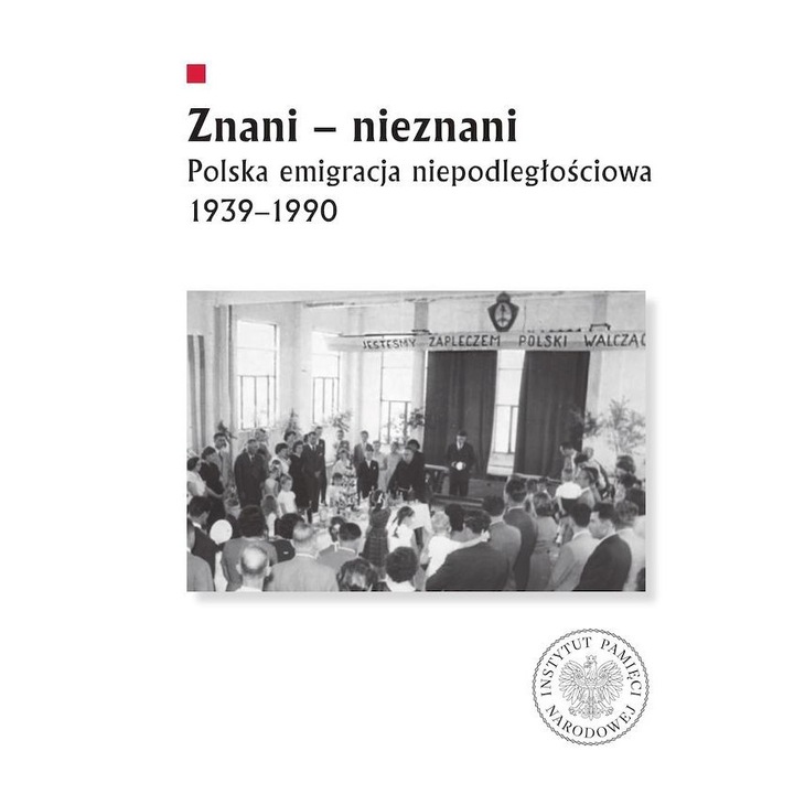Znani - nieznani. Polska emigracja niepodleglosciowa 1939-1990, Opracowanie zbiorowe, 2024, IPN