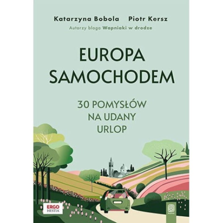 Europa samochodem. 30 pomyslow na udany urlop, Katarzyna Bobola, Piotr Kersz, 2024