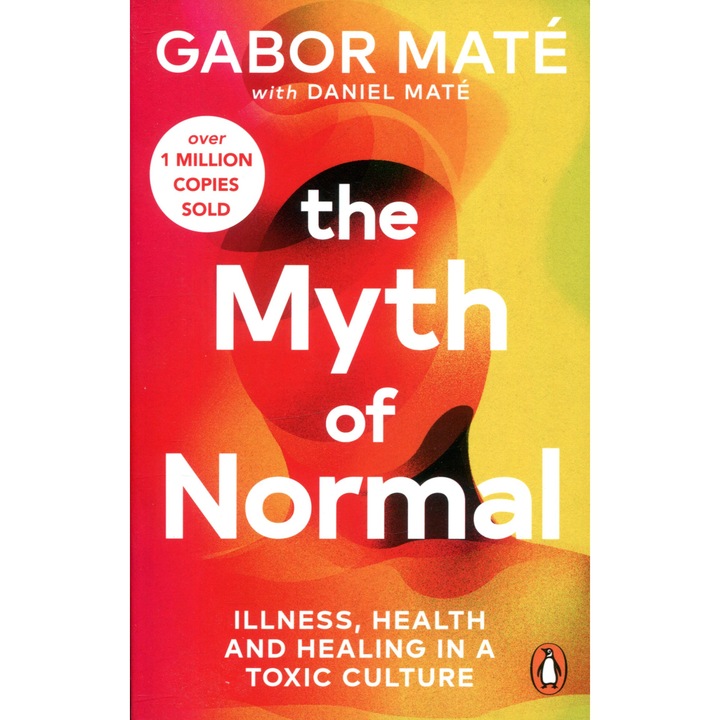 Gabor Máté: The Myth of Normal: Trauma, Illness & Healing in a Toxic Culture