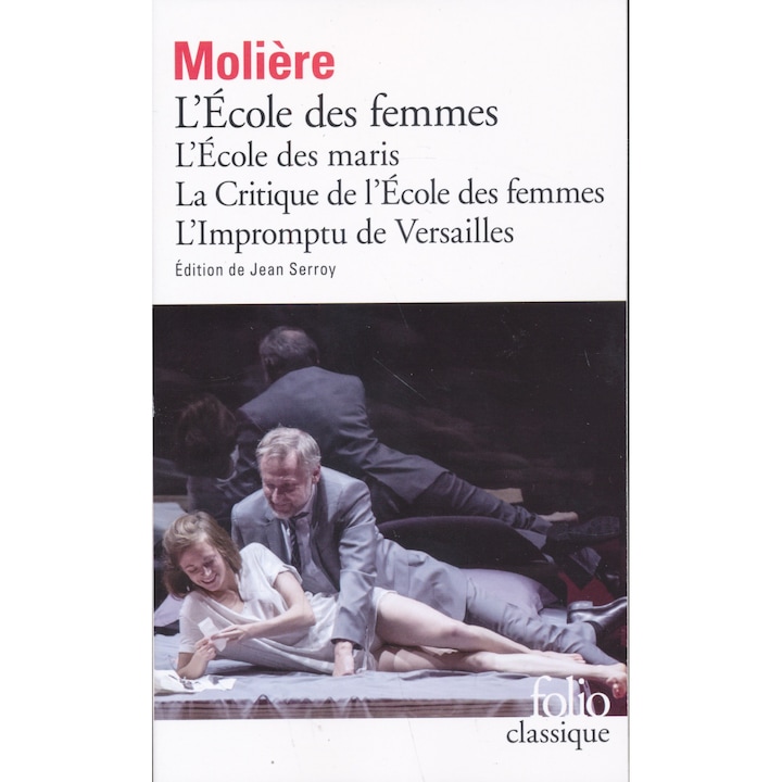 Moliere: L'École des femmes - L'École des maris - La Critique de l'École des femmes - L'Impromptu de Versailles