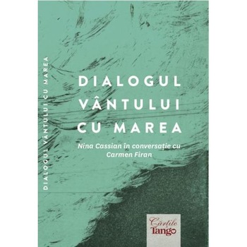 Dialogul vantului cu marea - Nina Cassian , Carmen Firan Dialogul vantului cu marea - Nina Cassian , Carmen Firan