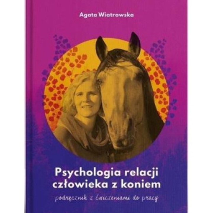 Психология на взаимоотношенията czlowieka z koniem - Agata Wiatrowska, Horsesense, 2021, 15,8 x 21,3 cm, многоцветен