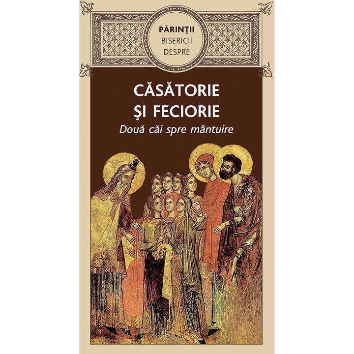 Parintii Bisericii despre casatorie si feciorie. Doua cai spre mantuire, Editura de Suflet