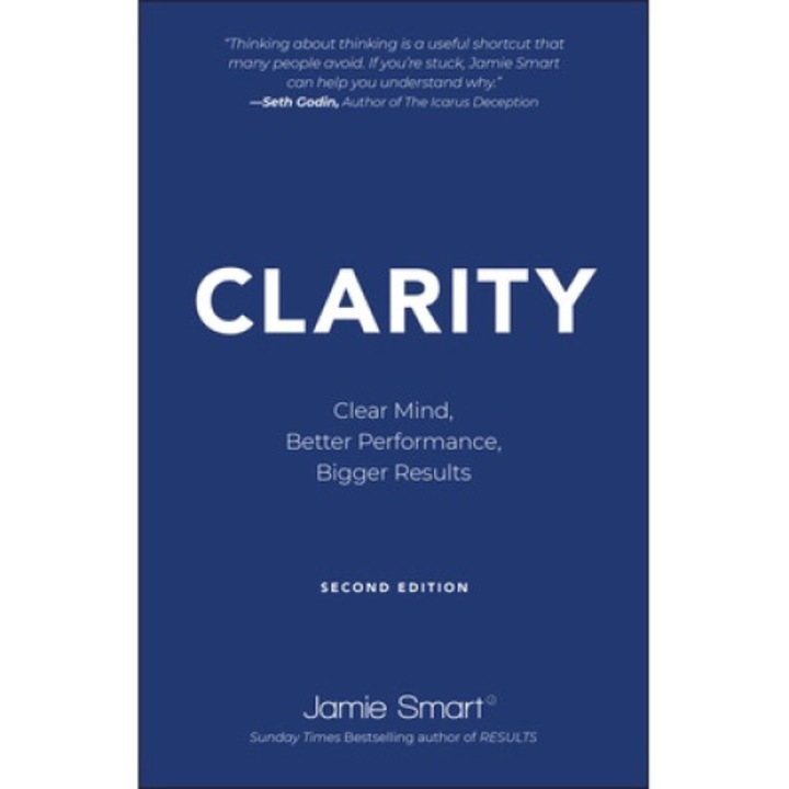 Clarity: Clear Mind, Better Performance, Bigger Results - Jamie Smart