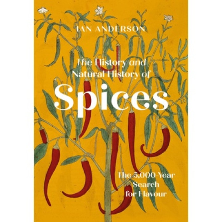 The History And Natural History Of Spices: The 5000-year Search For Flavour - Ian Anderson