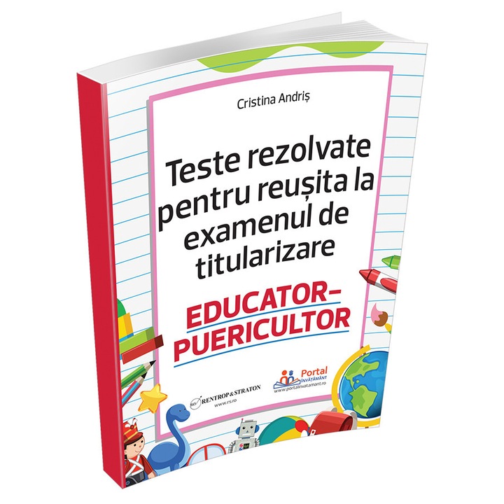 Teste rezolvate pentru reusita la examenul de titularizare EDUCATOR-PUERICULTOR, Rentrop&Straton