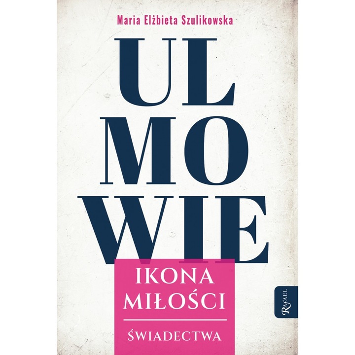 Ulmowie. Ikona Milosci. Swiadectwa, Maria Elzbieta Szulikowska, 2024