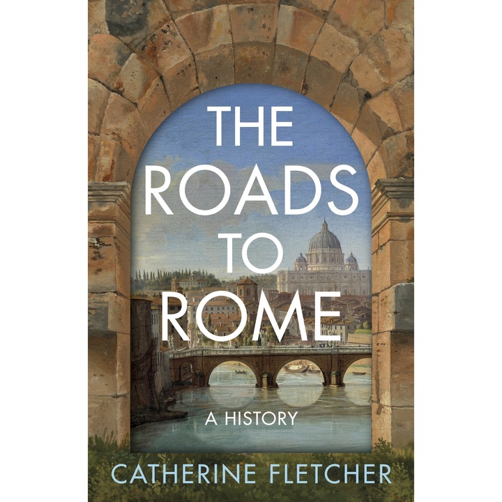 The Roads To Rome - Catherine Fletcher