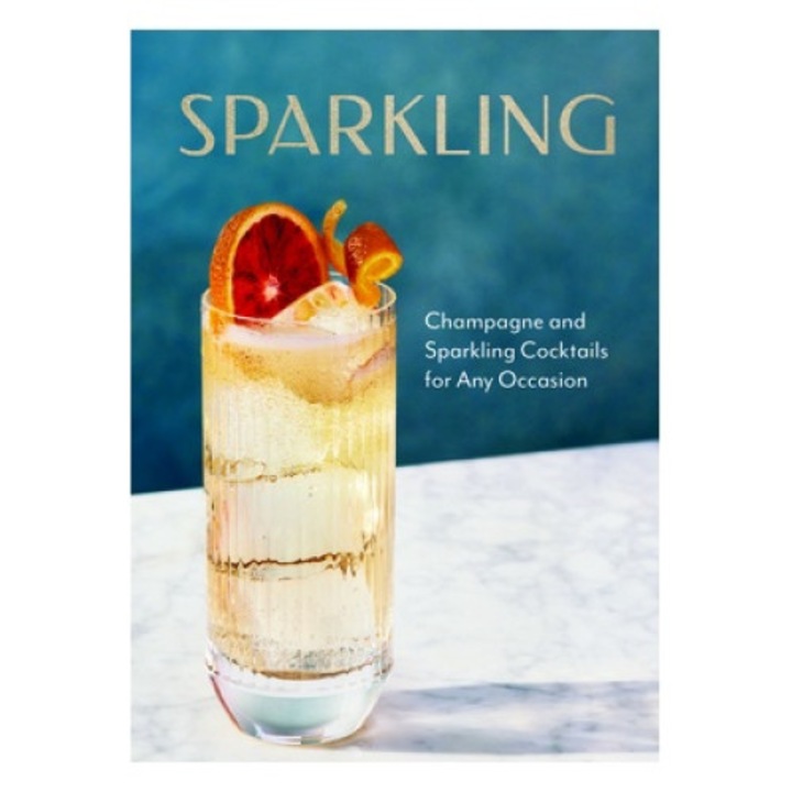 Sparkling: Champagne And Sparkling Cocktails For Any Occasion - Elva Ramirez