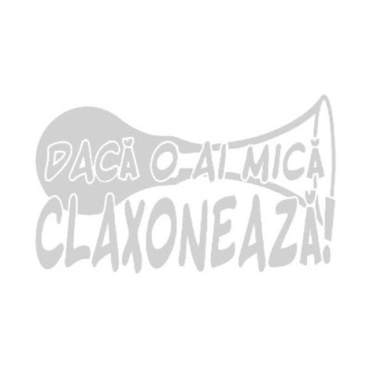 Sticker decorativ auto, Daca o ai mica, claxoneaza, 17x10 cm, alb