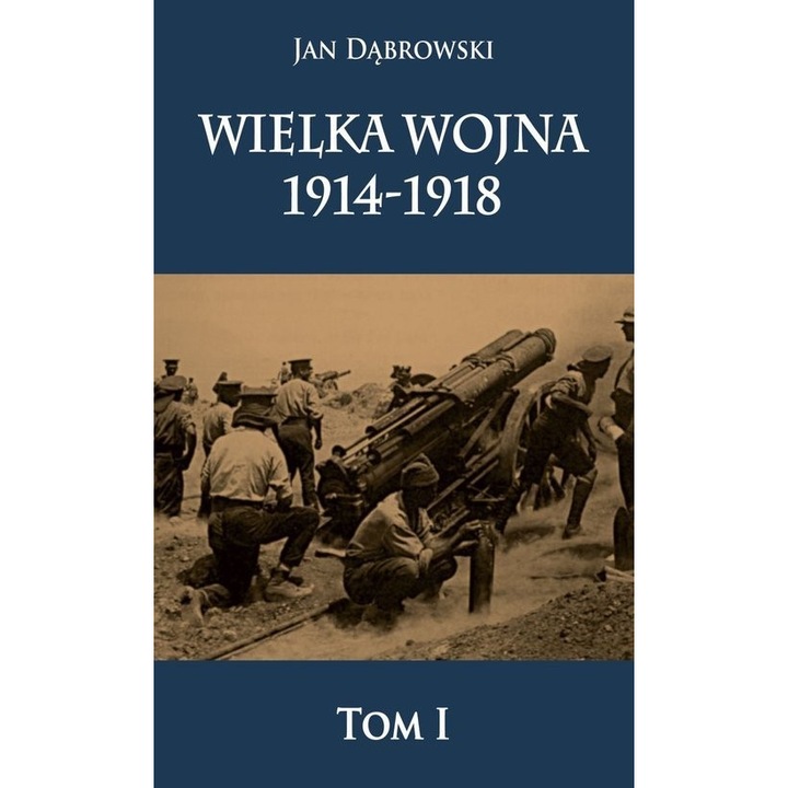 Wielka wojna 1914-1918. Tom 1, Boleslaw Waligora, 2015