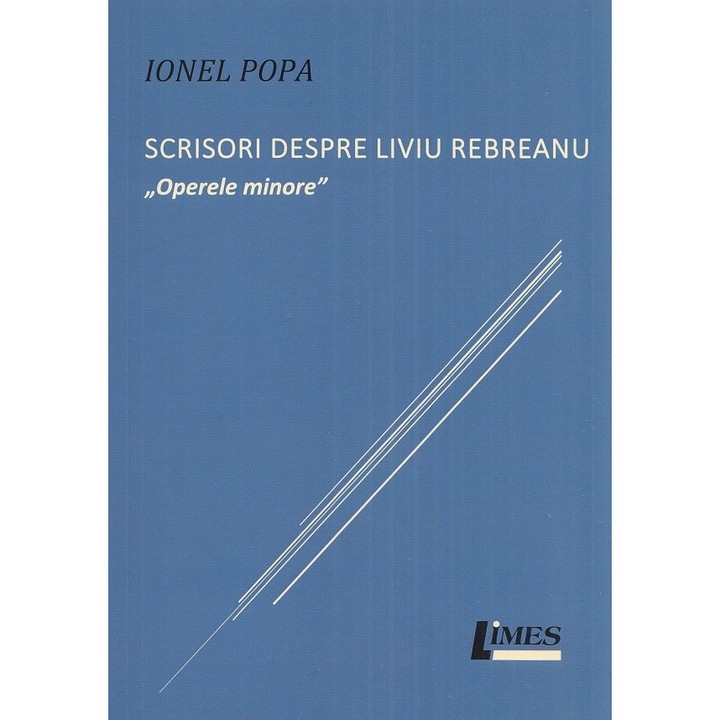 Scrisori Despre Liviu Rebreanu. Operele Minore - Ionel Popa