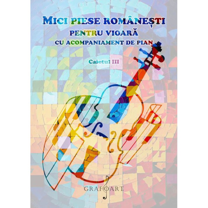 Mici Piese Romanesti pentru Vioara cu Acompaniament de Pian - C. III - Grafoart