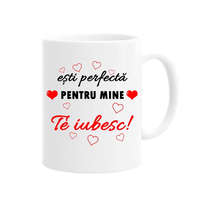 Cana personalizata cu mesaj: esti perfecta pentru mine, te iubesc, 330ml, alba, ceramica