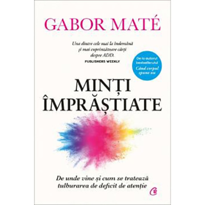 Minti imprastiate. De unde vine si cum se trateaza tulburarea de deficit de atentie. Editie de colectie, Gabor Mate