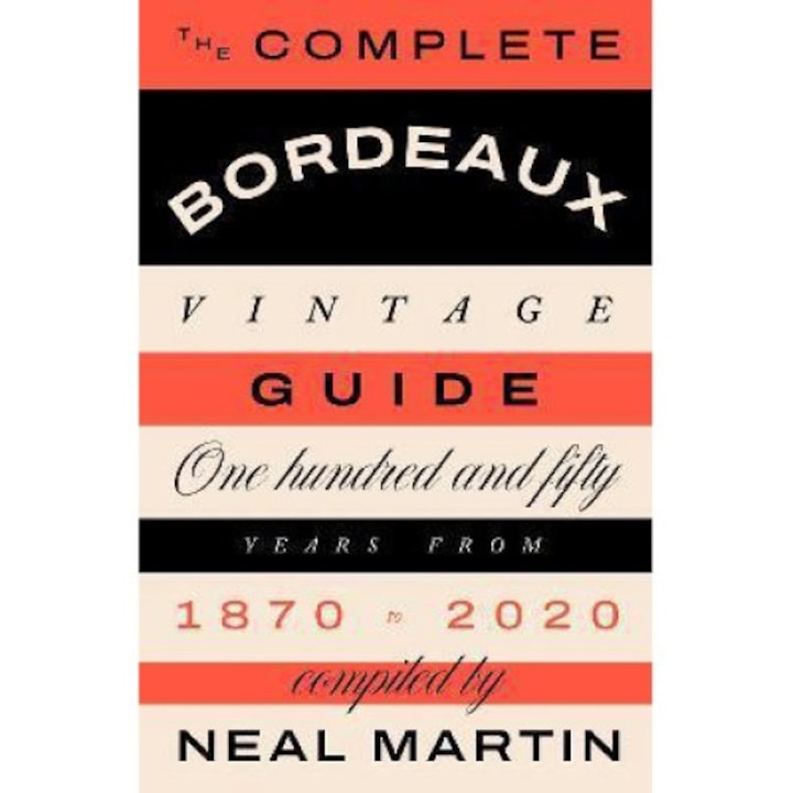 The Complete Bordeaux Vintage Guide: 150 Years From 1870 To 2020 - Martin Neal