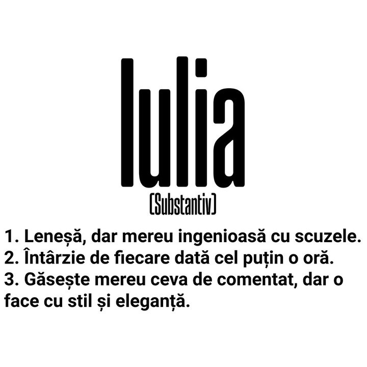 Sticker Cu Numele Iulia, si Mesaj Amuzant, Lenesa, Mereu are de Comentat, Gaseste Scuze cu Margini Albe, PVC Vinyl 10 cm