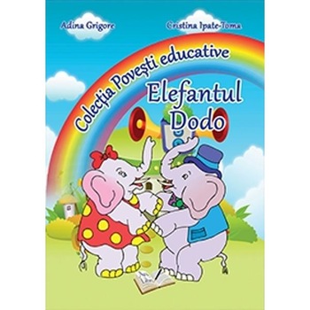 Elefantul Dodo (Colectia Povesti educative) - Adina Grigore, Cristina Ipate-Toma Elefantul Dodo (Colectia Povesti educative) - Adina Grigore, Cristina Ipate-Toma