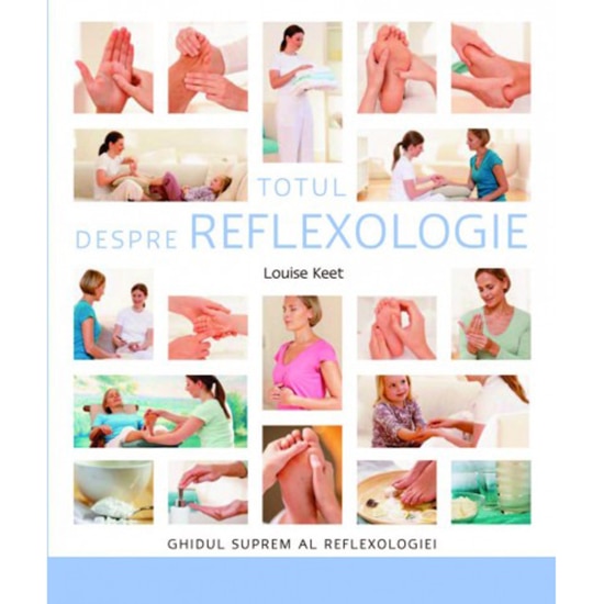 Totul despre reflexologie - Louise Keet