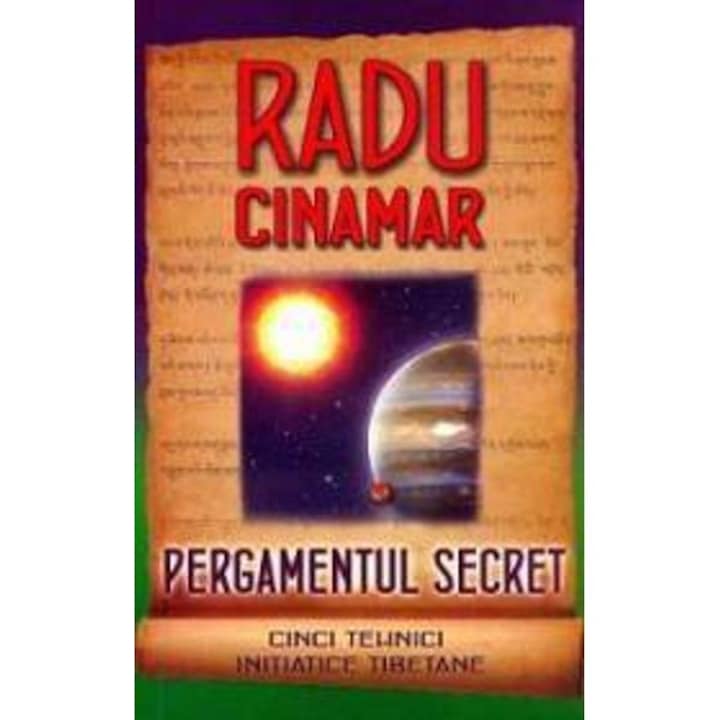 Pergamentul Secret. Cinci Tehnici initiatice Tibetane - Radu Cinamar