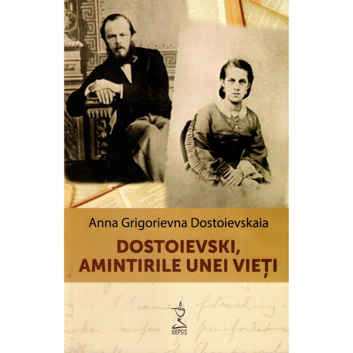 Dostoievski, Amintirile Unei Vieti - Anna Grigorievna Dostoievskaia