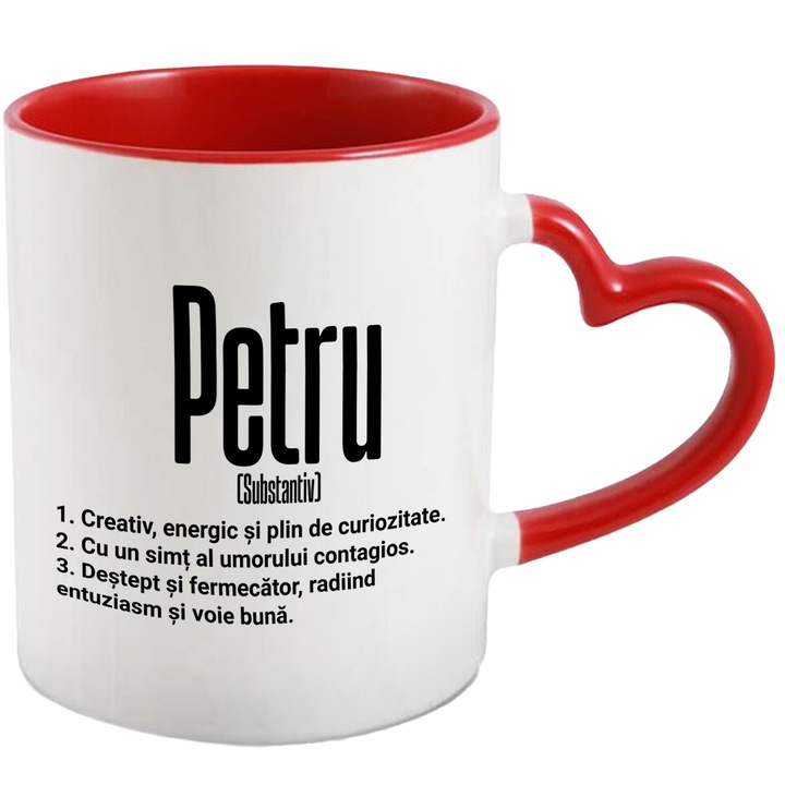 Cana Cu Numele Petru, Cu Mesaj Motivational, Creativ, Energic, Curios, Destept, Fermecator, Amuzant, 330ml, Ceramica cu Maner Inima Rosie